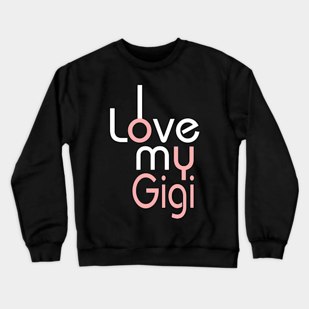 I Love My Mom Shirt Girls Kids Birthday Ideas Gifts Tees Gigi Crewneck Sweatshirt by OwensAdelisass